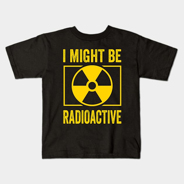 I Might Be Radioactive Rad Tech Radiologist Kids T-Shirt by Crazyshirtgifts